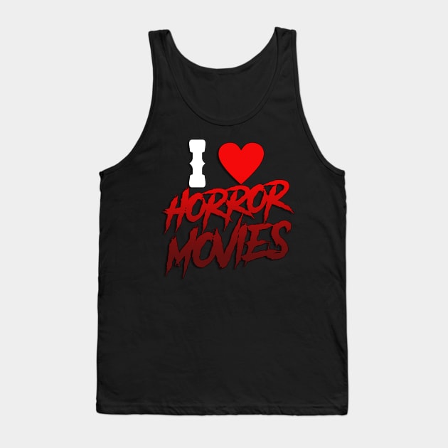 I Love Horror Movies Tank Top by pizowell